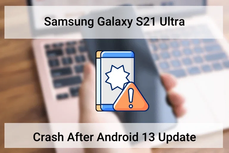 Samsung Galaxy S21 Ultra crash after android 13 update - featured image