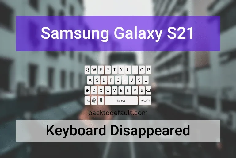 Samsung Galaxy S21 keyboard disappeared - featured image