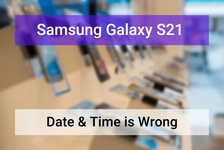 What to Do if Your Samsung S21 Time is Wrong - Featured Image