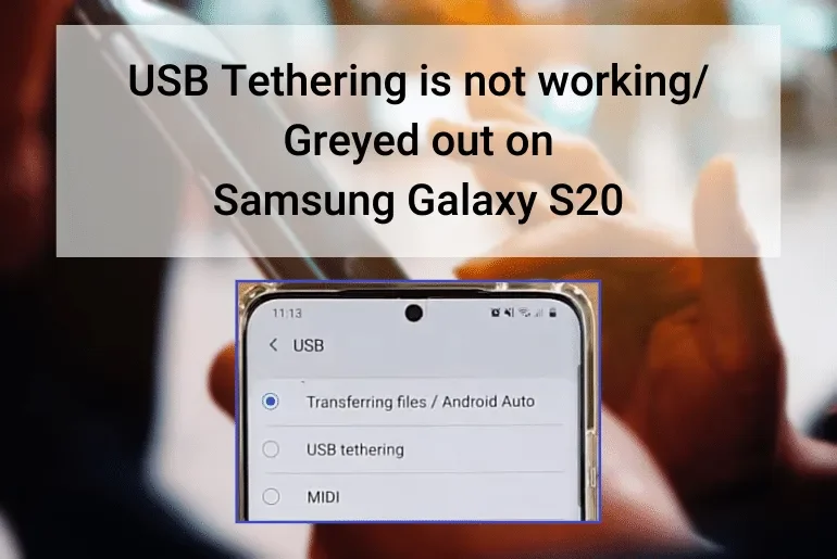 USB Tethering is not working or Greyed out on Samsung Galaxy S20 - Featured image