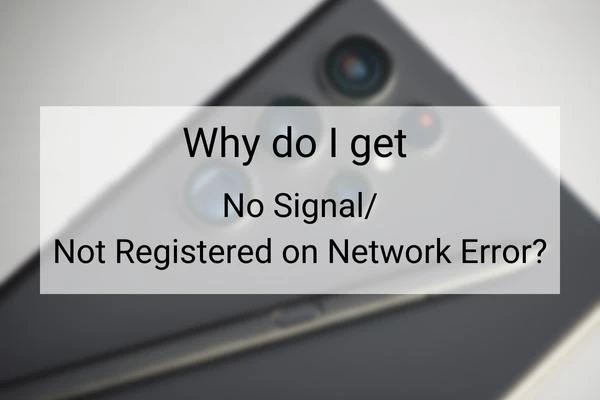why do i get no signal or not registered on network error on my s22