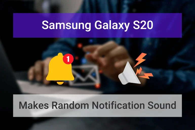 Samsung S20 Makes Random Notification Sound (Featured Image)