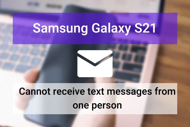 Samsung S21 Not Receiving Text Messages From One Person - Featured Image