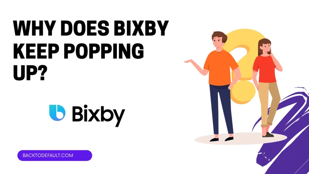 Why does Bixby keep popping up on Samsung S20/S21?