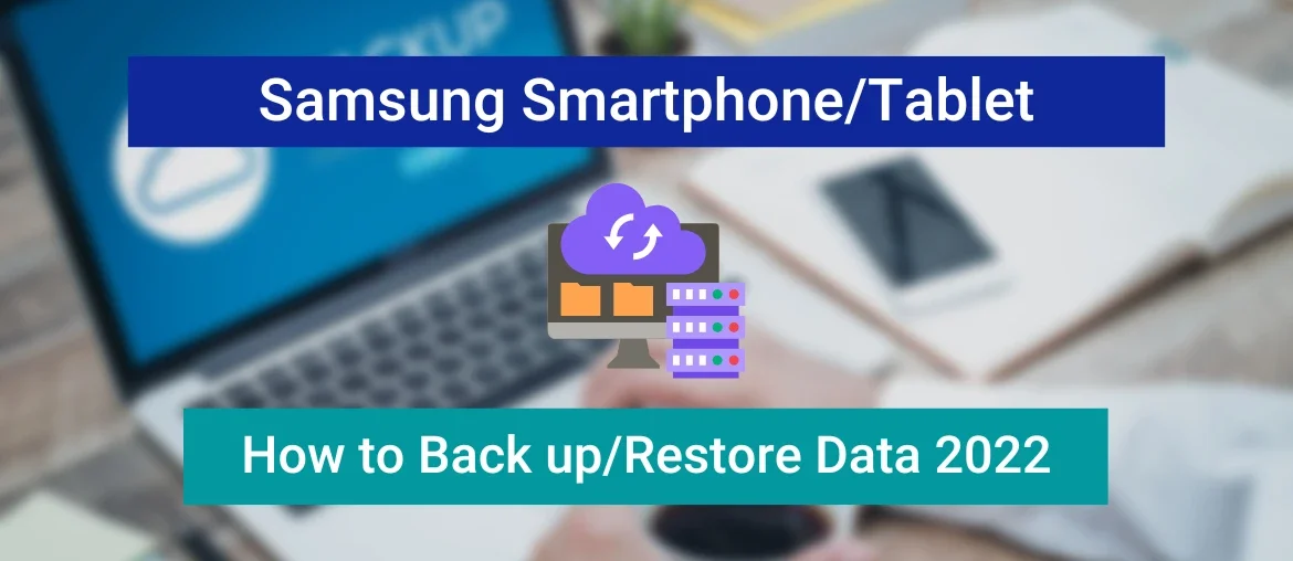 How to Backup and Restore Your Samsung Smartphone, Tablet 2022
