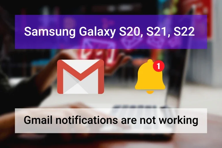 Samsung S20, S21 and S22 Gmail Notifications are Not Working (Featured Image)