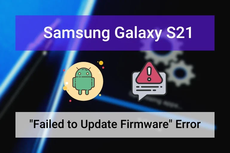 Samsung S21 Failed to Update Firmware Error (Featured Image)