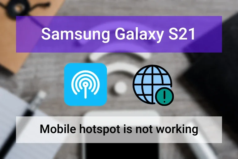 Samsung S21 Mobile Hotspot is Not Working (Featured Image)