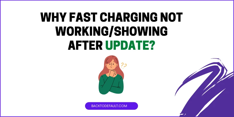 Why Fast Charging Not Working/Showing After Update