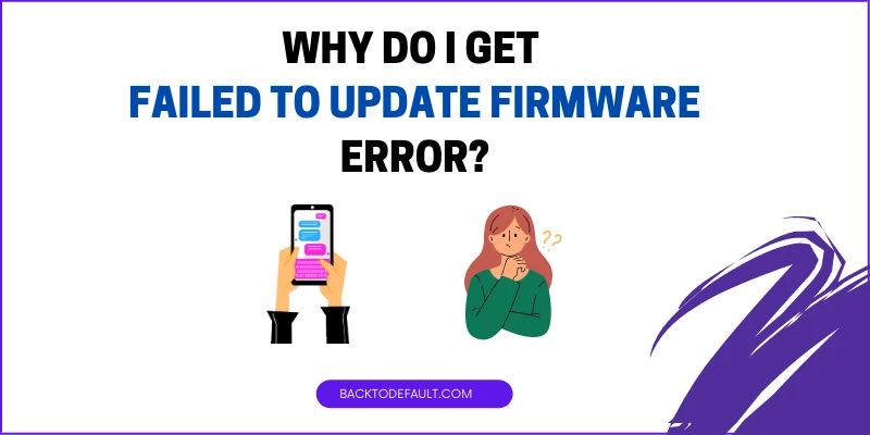 why I get failed to update firmware and cannot update my galaxy S21