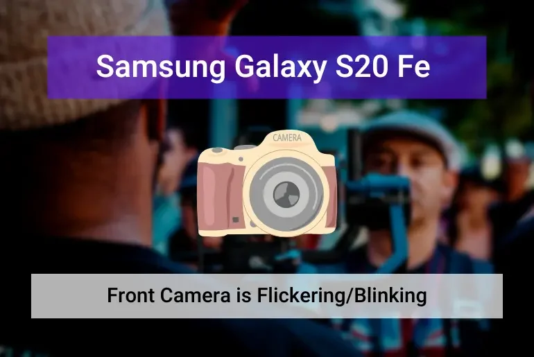 Galaxy S20 Fe Front Camera is Flickering (Featured)