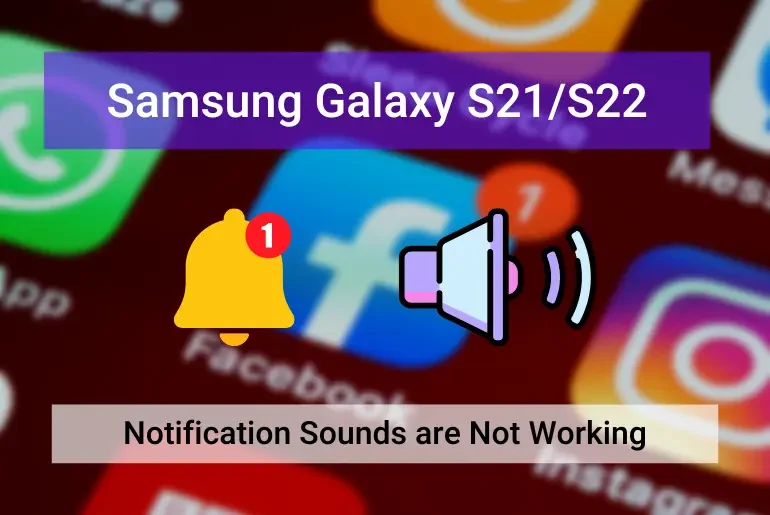 How to Fix Samsung Galaxy S21, S22 No Notification Sound (Featured)