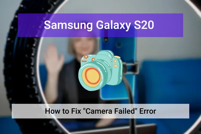 How to Fix Samsung S20 Camera Failed Error Message (Featured)