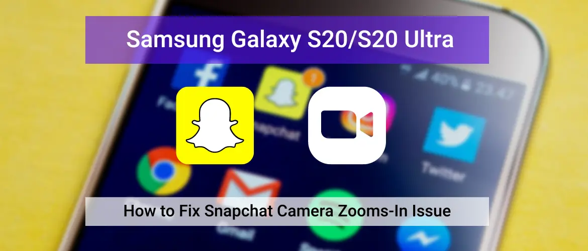 Samsung S20 Snapchat Camera Zoomed In Issue (Featured)