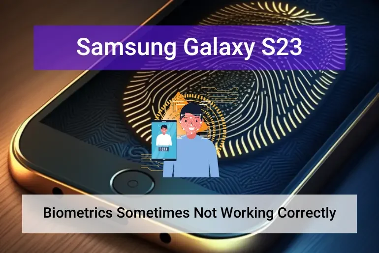 Samsung Galaxy S23 Biometrics Not Working Sometimes (Featured)