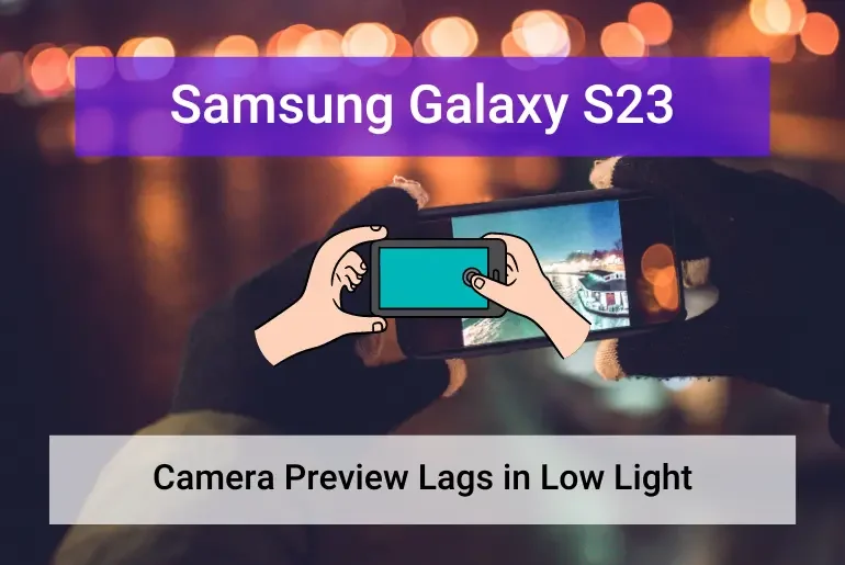 Samsung Galaxy S23 Camera Preview Lags in Low Light