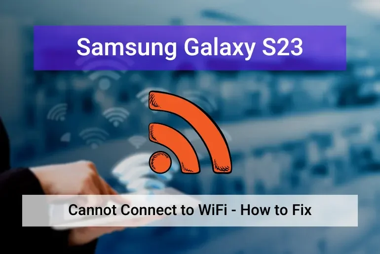 Samsung Galaxy S23 is Not Connecting to WiFi (Featured)
