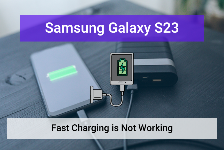 Samsung Galaxy S23 Fast Charging is Not Working (Featured)