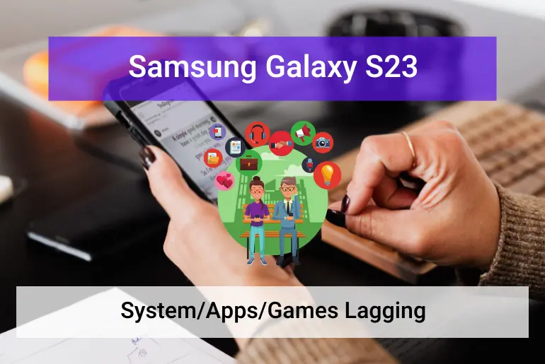 Samsung Galaxy S23 System, Games, App Lag