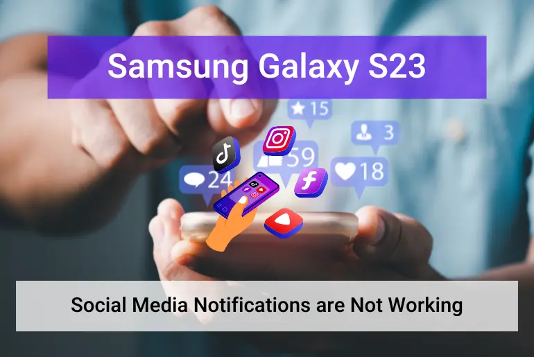 Samsung Galaxy S23 Won't Receive Social Media Notifications