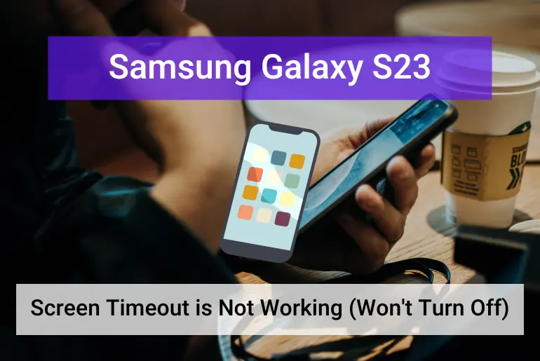 Samsung S23 Screen Timeout Not Working