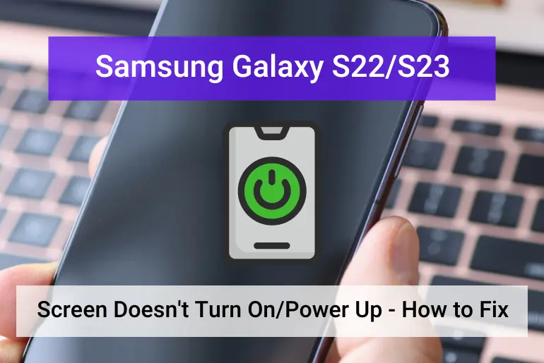 Samsung Galaxy S22, S23 Screen won't turn on