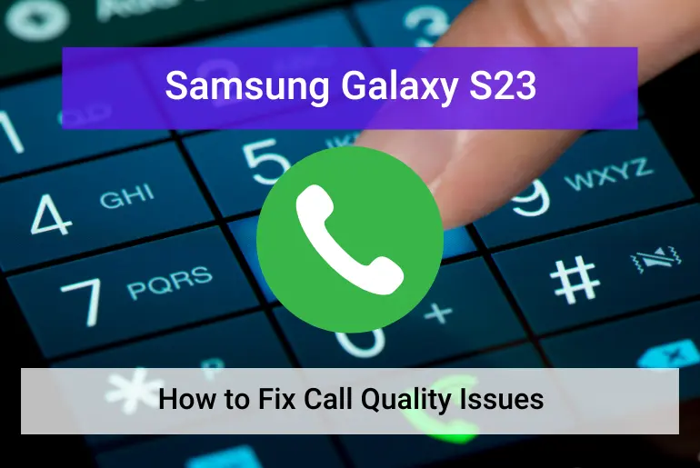 Samsung S23 call quality issues