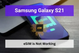 Samsung galaxy s21 esim is not working